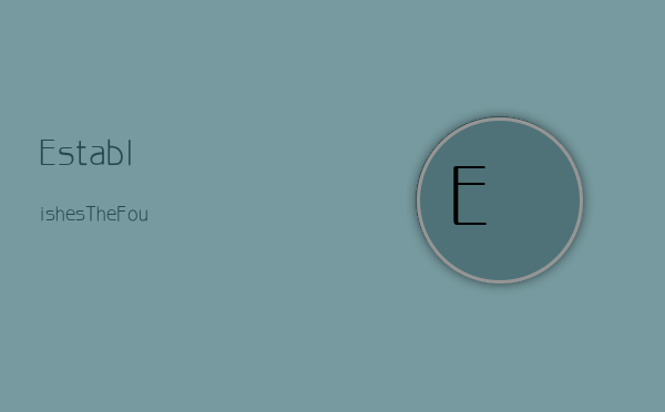 Establishes:The Foundation of Progress and Stability in Modern Society